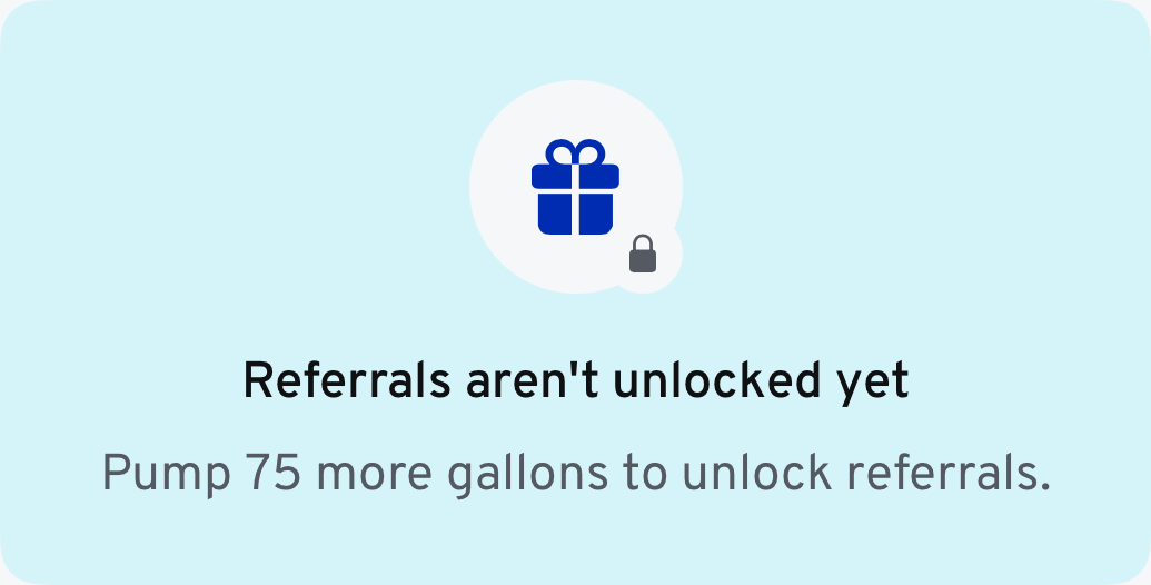 Referrals aren’t unlocked yet — pump 75 more gallons to unlock referrals